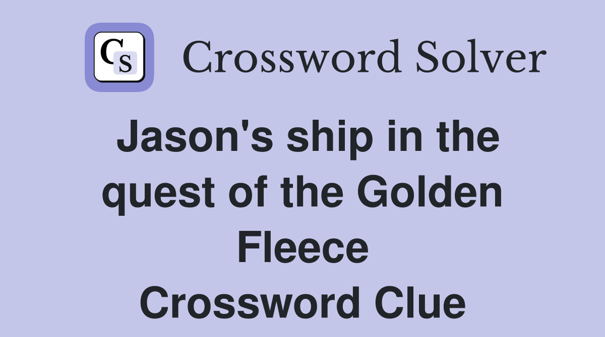Jason's ship in the quest of the Golden Fleece Crossword Clue