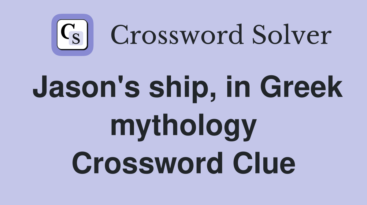 Jason's ship, in Greek mythology Crossword Clue