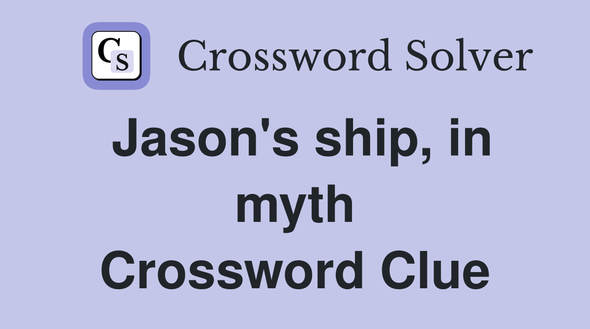 Jason's ship, in myth Crossword Clue