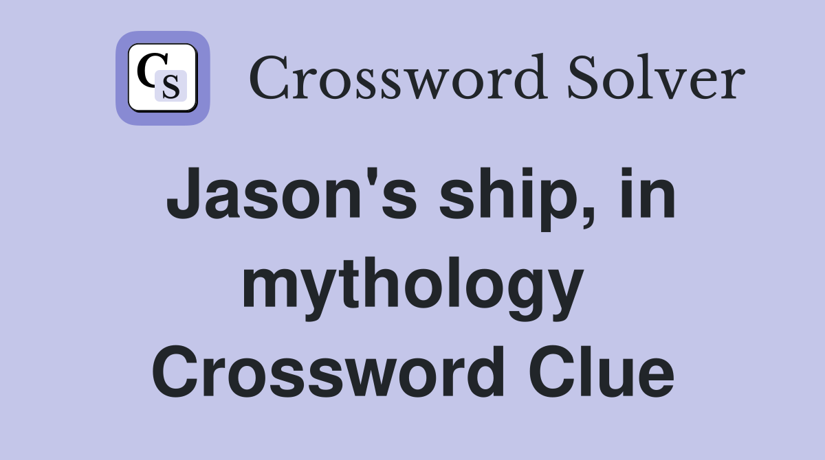 Jason's ship, in mythology Crossword Clue