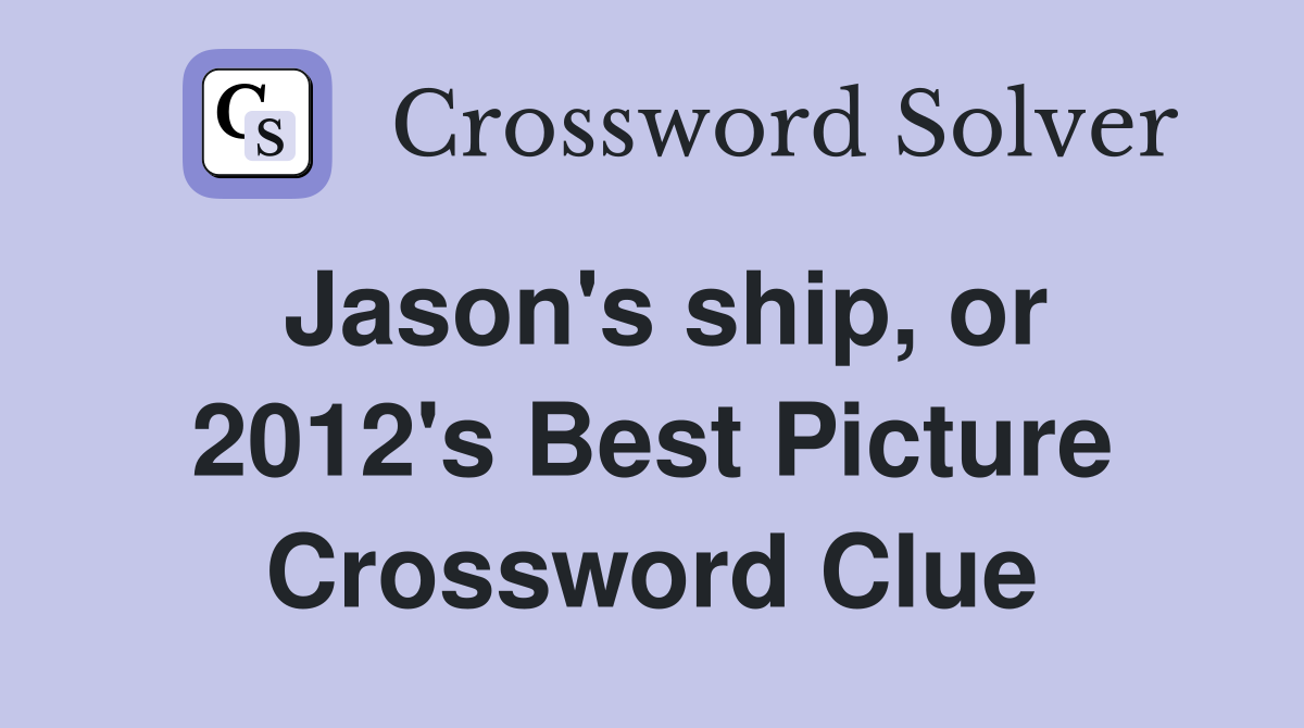 Jason's ship, or 2012's Best Picture Crossword Clue