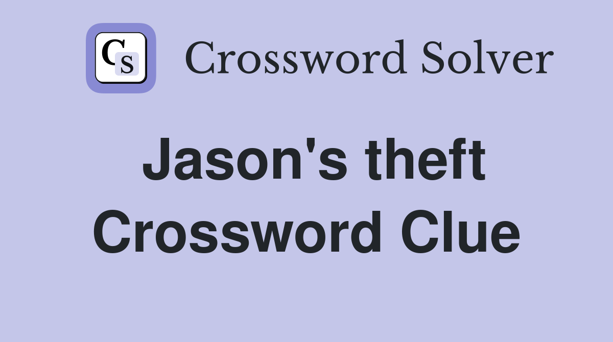 Jason's theft Crossword Clue