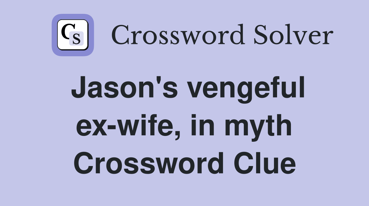 Jason's vengeful ex-wife, in myth Crossword Clue