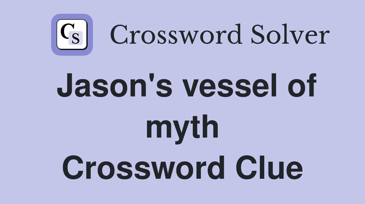Jason's vessel of myth Crossword Clue