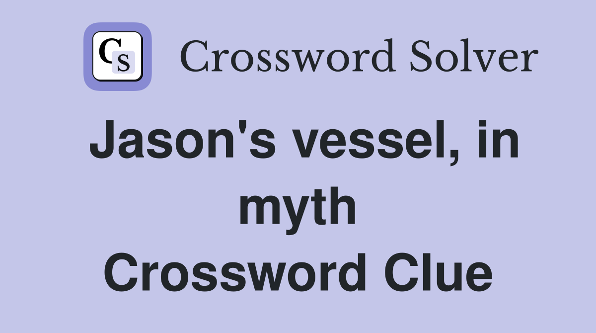 Jason's vessel, in myth Crossword Clue