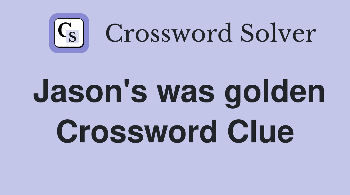 Jason's was golden Crossword Clue