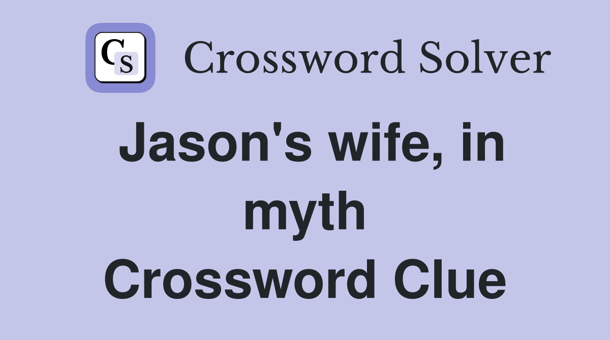 Jason's wife, in myth Crossword Clue