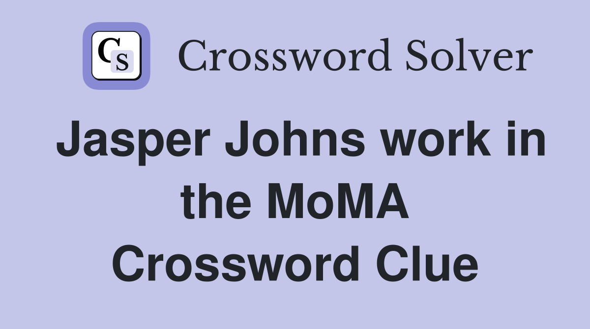 Jasper Johns work in the MoMA Crossword Clue