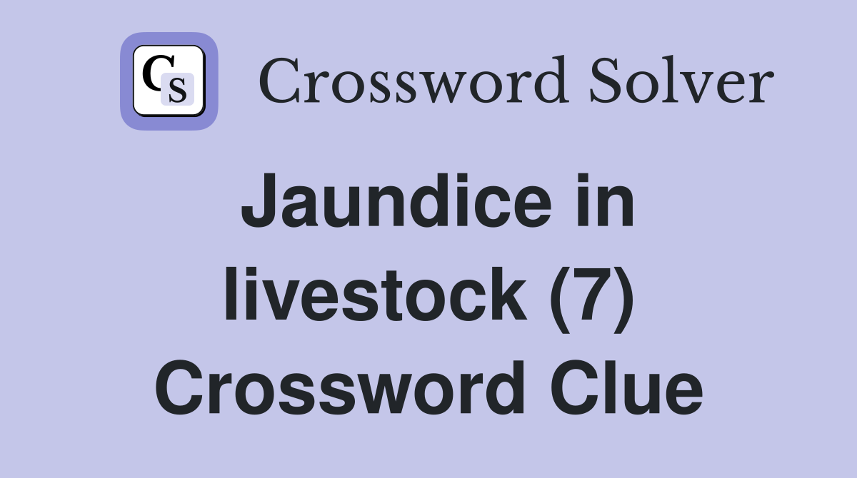 Jaundice in livestock (7) Crossword Clue