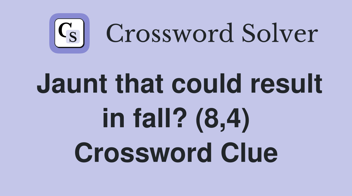 Jaunt that could result in fall? (8,4) Crossword Clue
