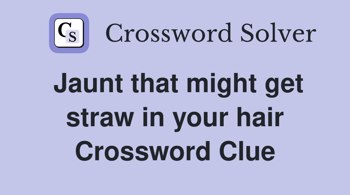 Jaunt that might get straw in your hair Crossword Clue