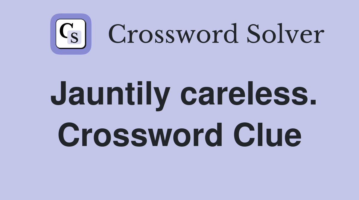 Jauntily careless. Crossword Clue