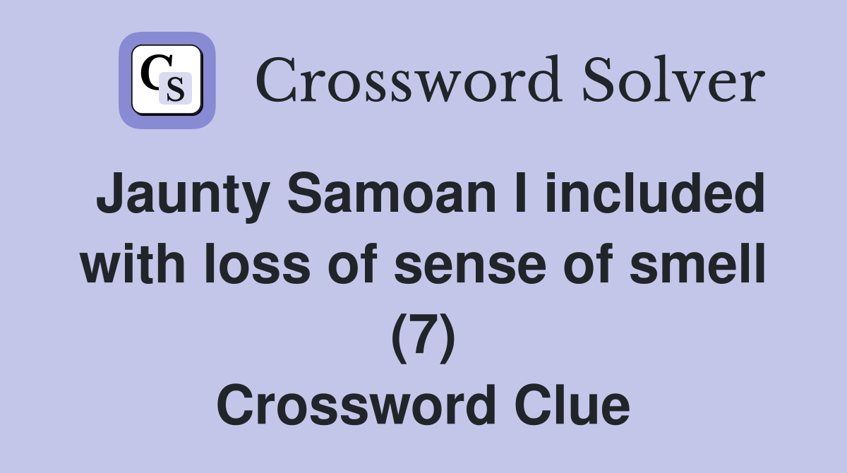 Jaunty Samoan I included with loss of sense of smell (7) Crossword Clue