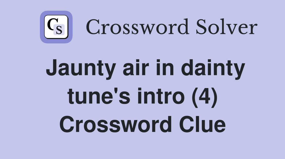 Jaunty air in dainty tune's intro (4) Crossword Clue
