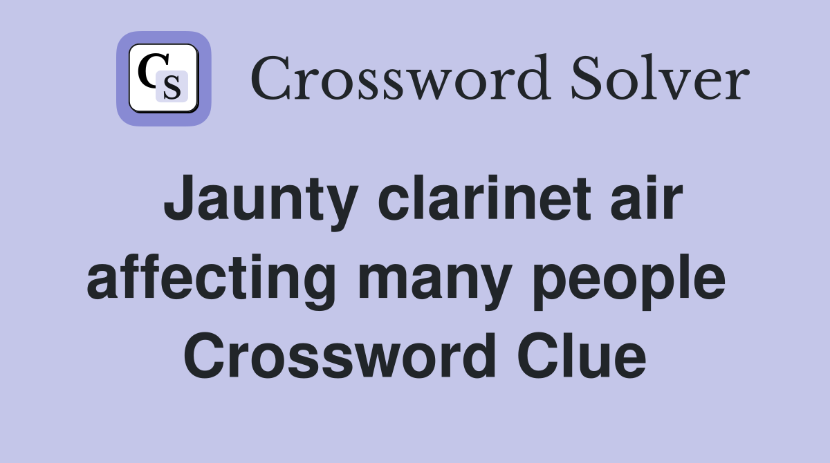 Jaunty clarinet air affecting many people  Crossword Clue