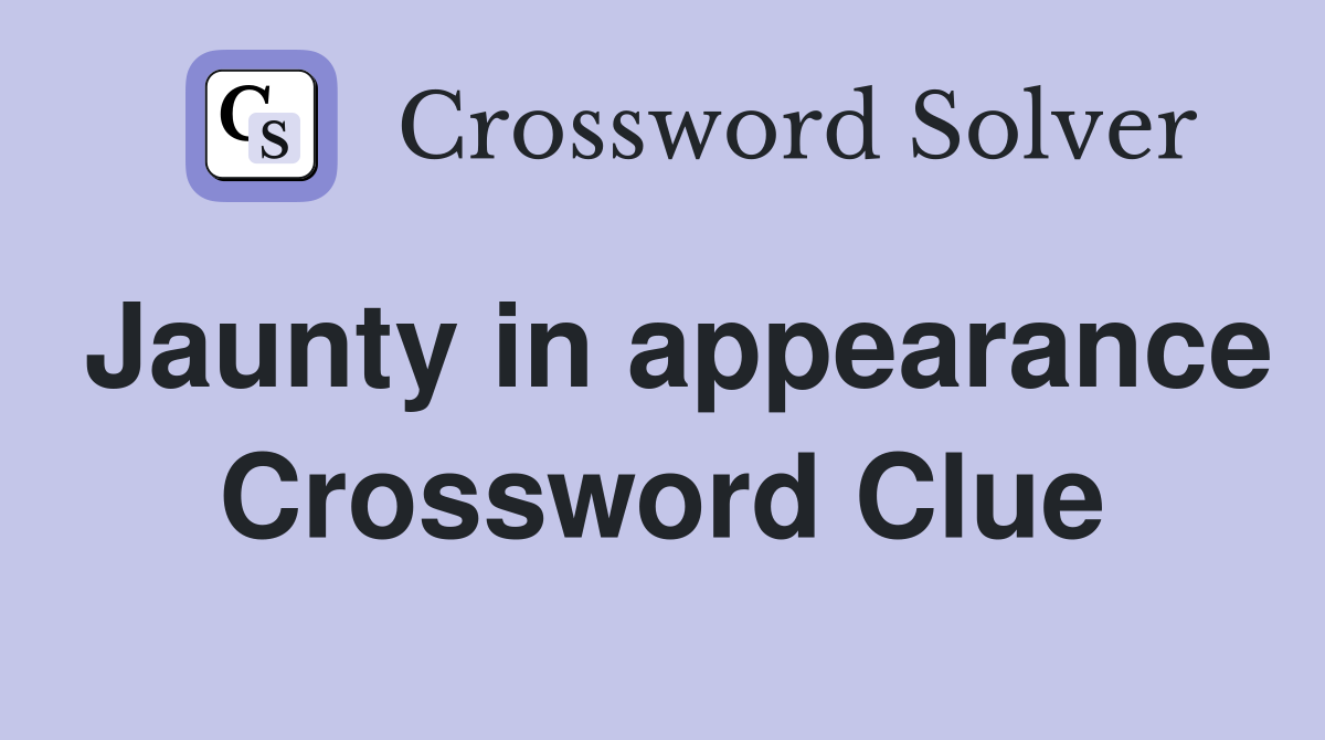 Jaunty in appearance Crossword Clue