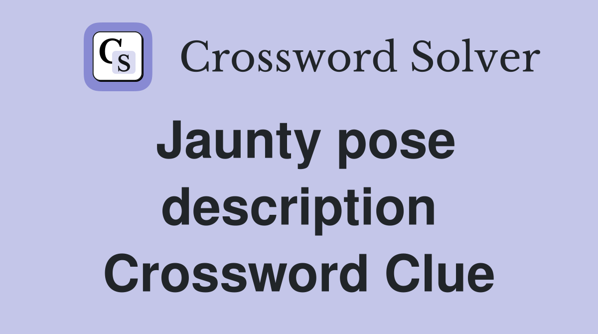Jaunty pose description Crossword Clue