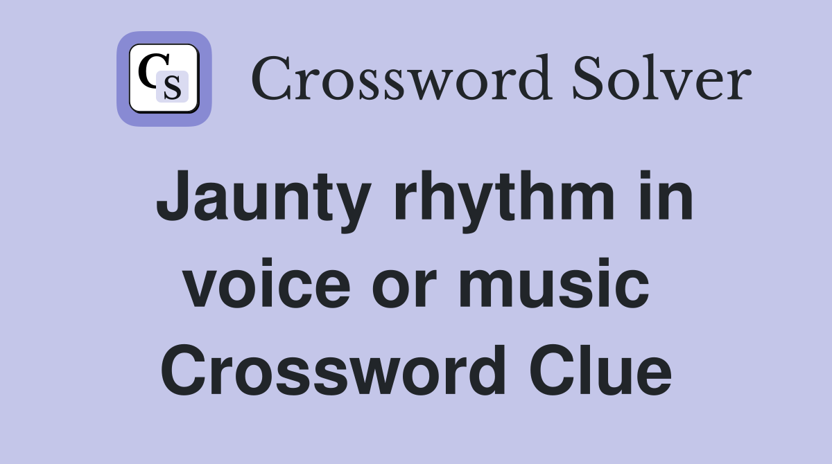 Jaunty rhythm in voice or music Crossword Clue
