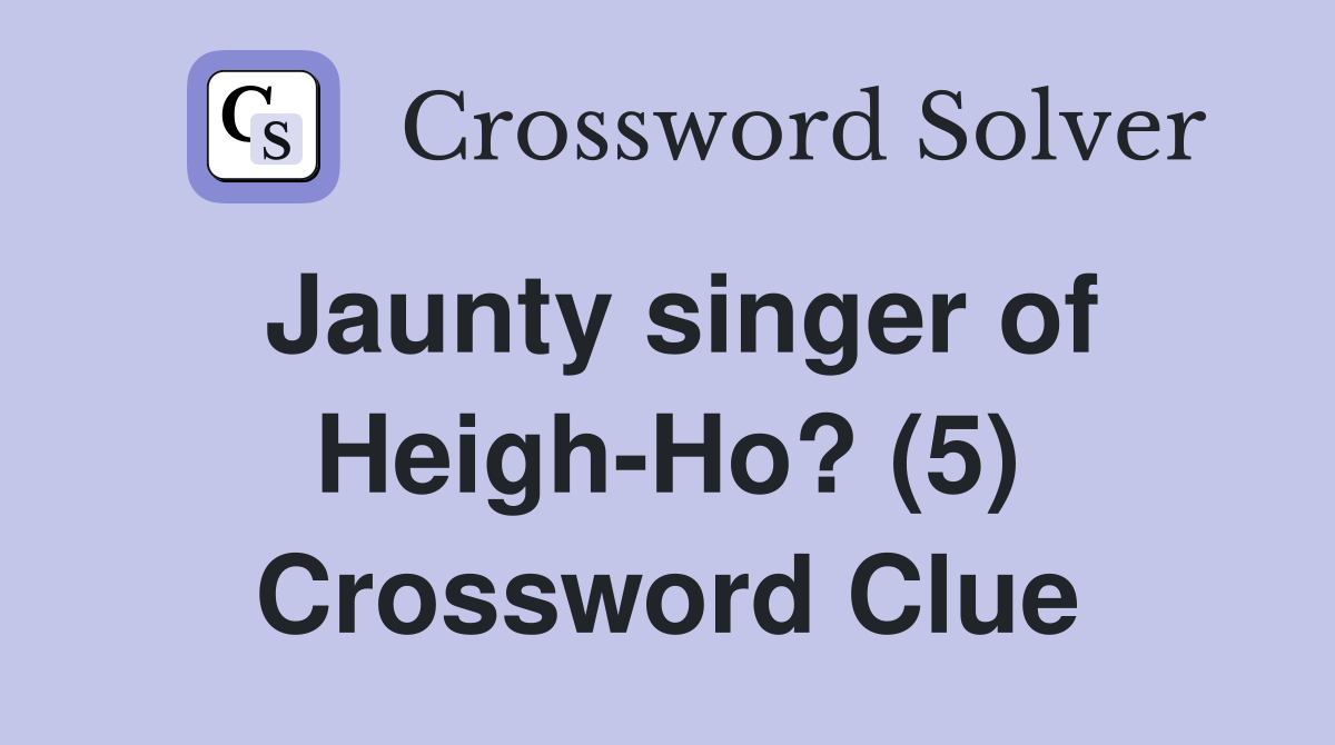 Jaunty singer of Heigh-Ho? (5) Crossword Clue