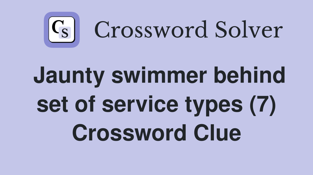Jaunty swimmer behind set of service types (7) Crossword Clue
