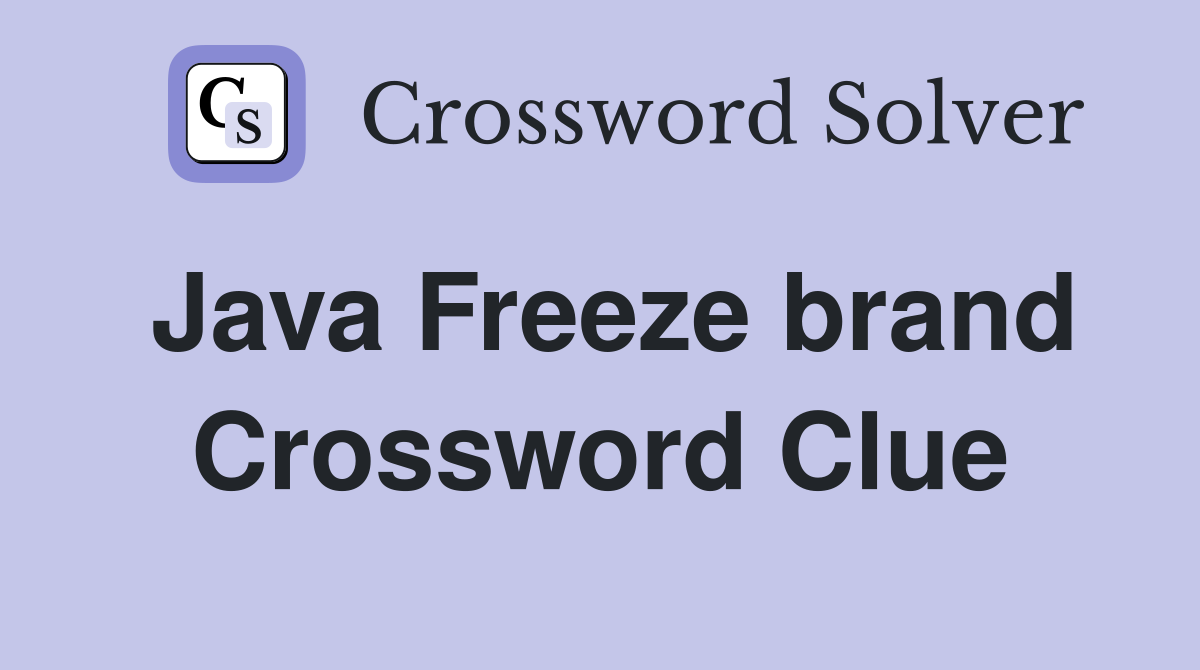 Java Freeze brand Crossword Clue