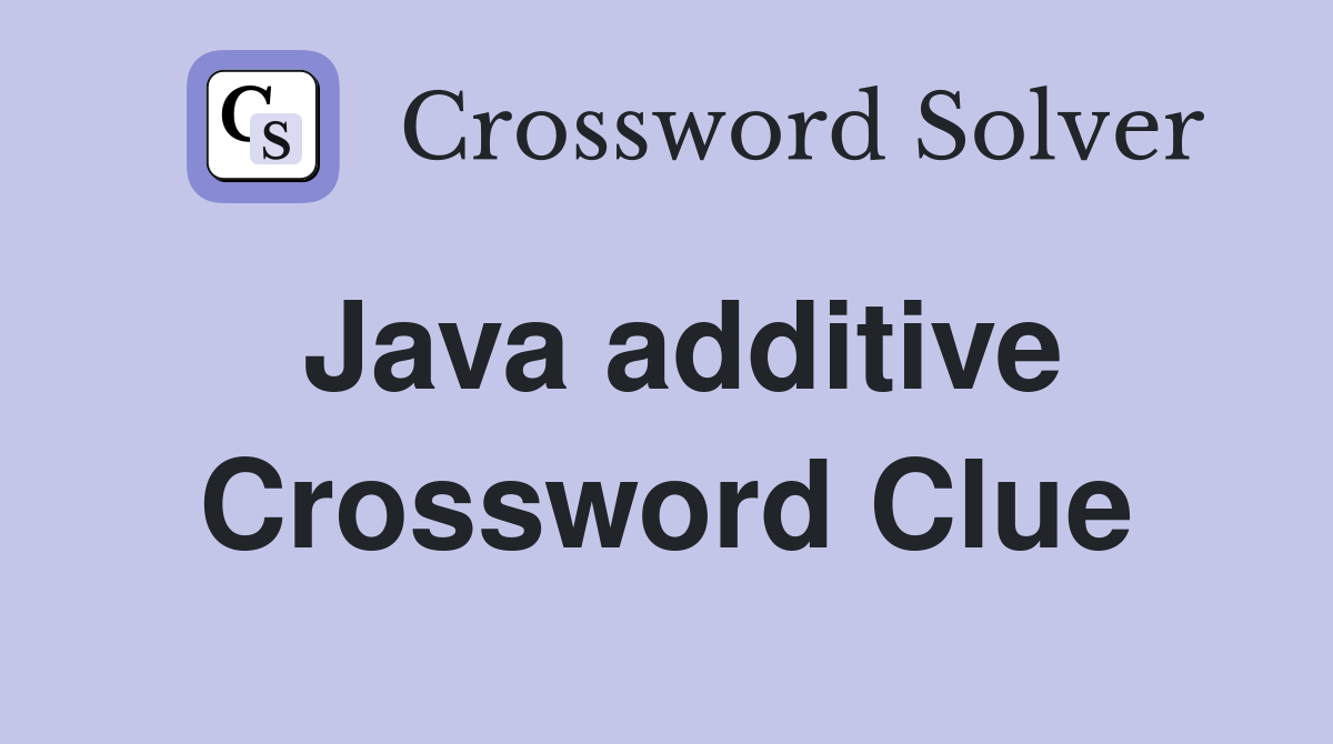 Java additive Crossword Clue