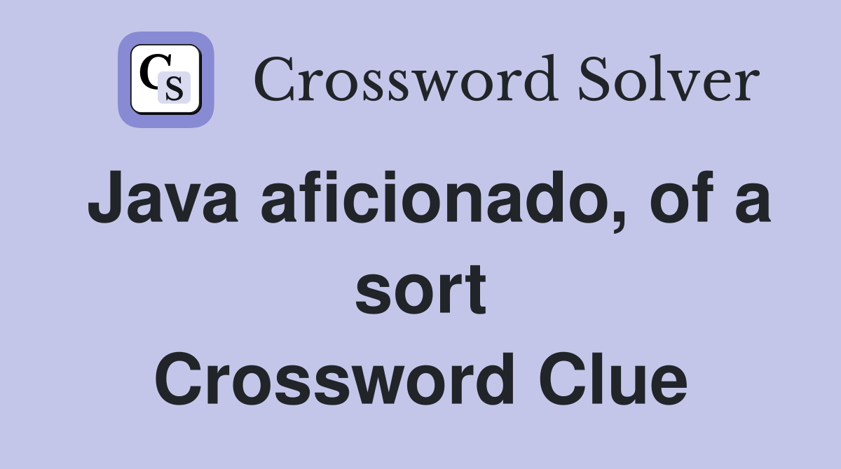 Java aficionado, of a sort Crossword Clue