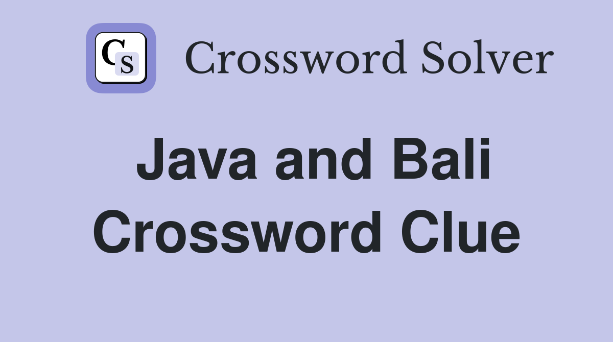 Java and Bali Crossword Clue