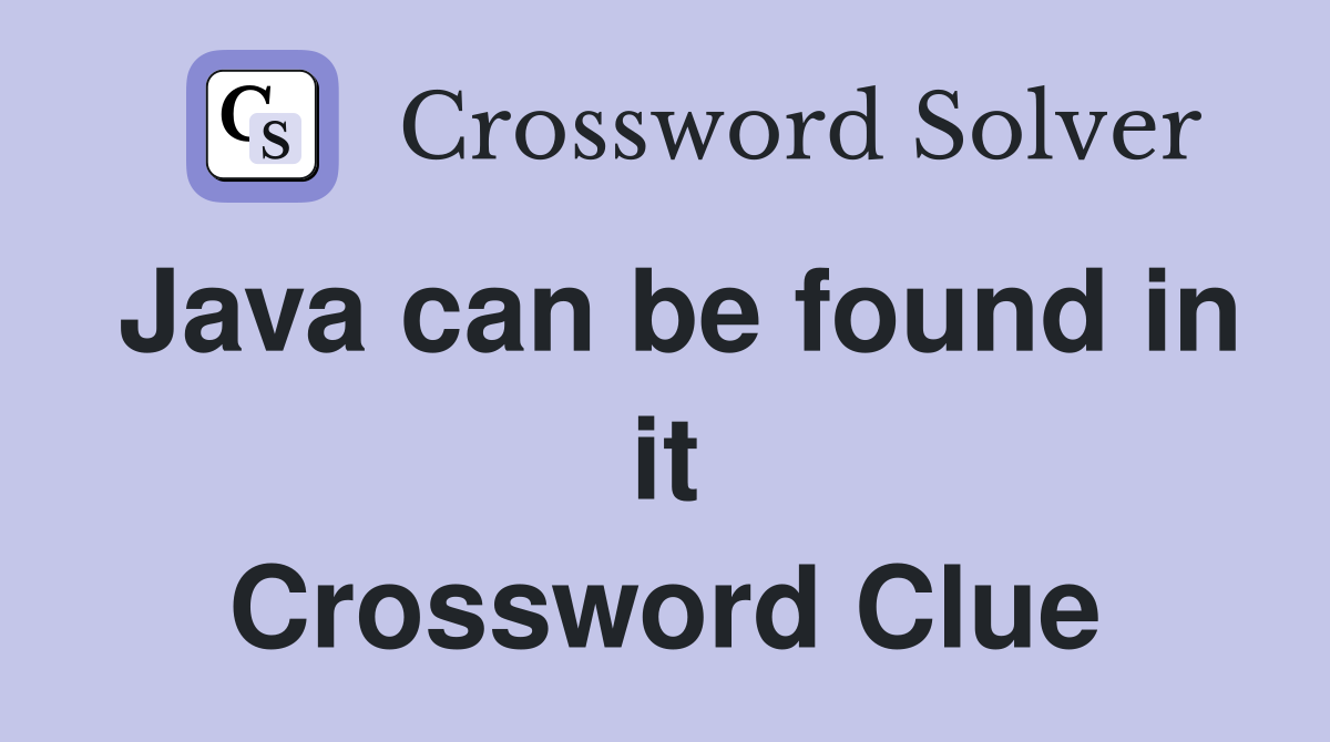 Java can be found in it Crossword Clue