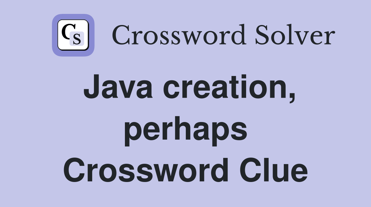 Java creation, perhaps Crossword Clue