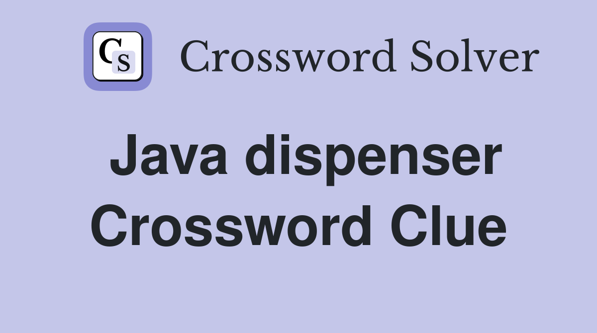 Java dispenser Crossword Clue