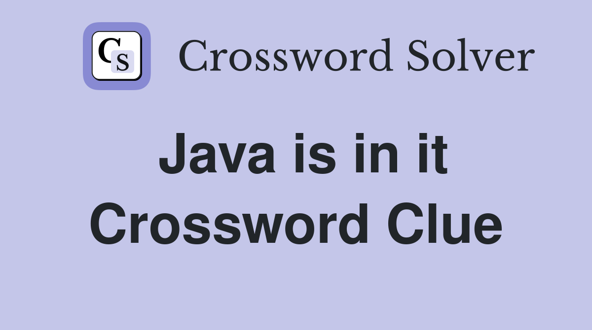 Java is in it Crossword Clue