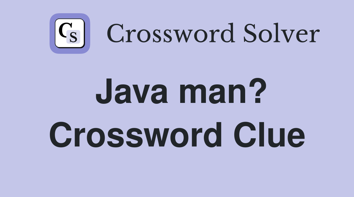 Java man? Crossword Clue