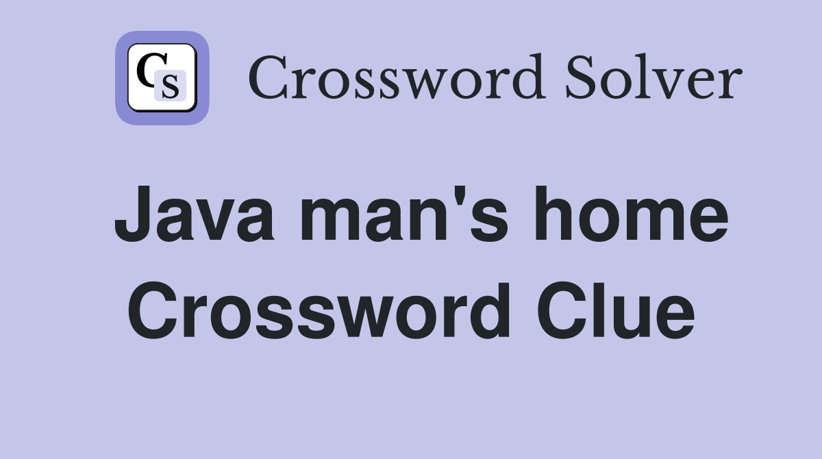 Java man's home Crossword Clue
