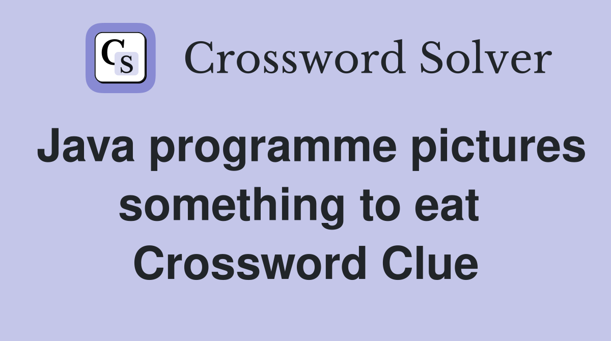 Java programme pictures something to eat  Crossword Clue