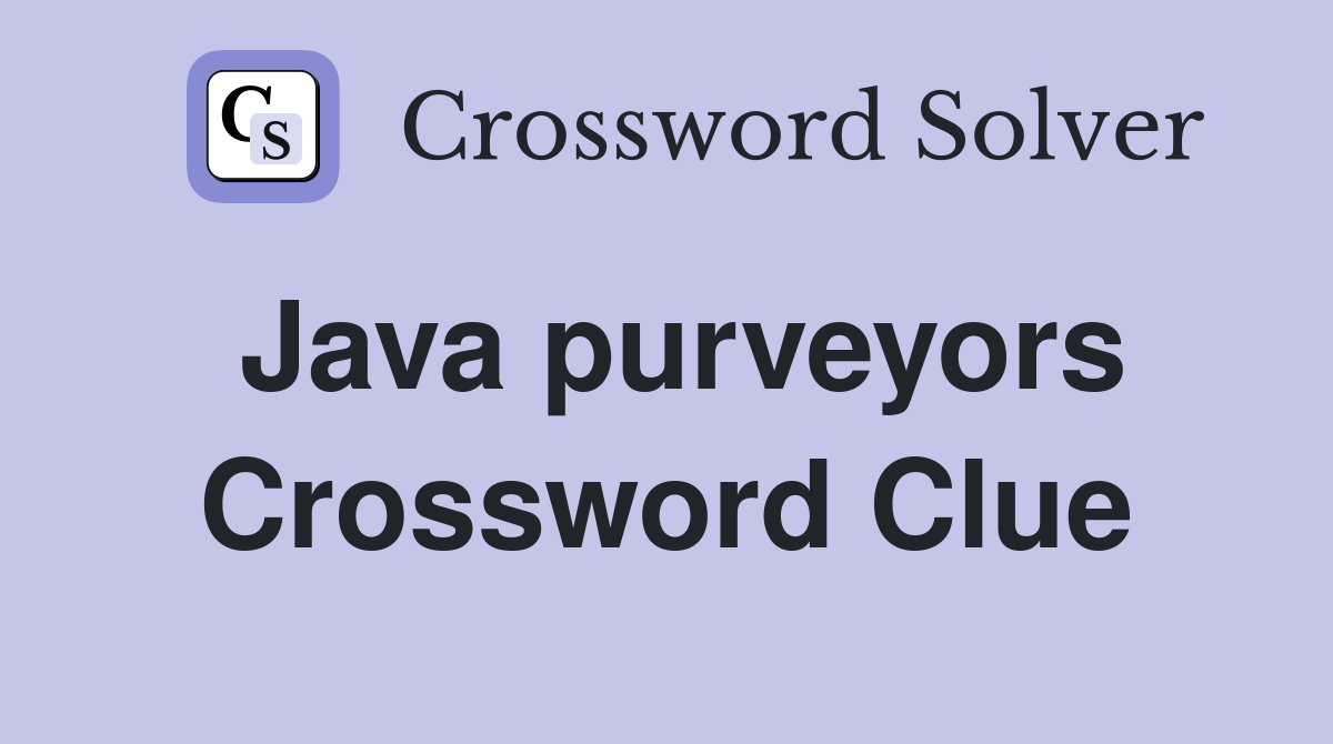 Java purveyors Crossword Clue