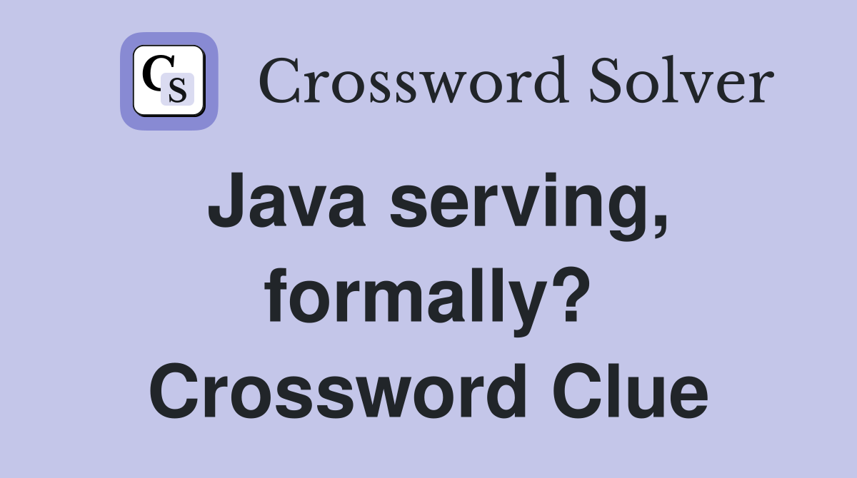 Java serving, formally? Crossword Clue