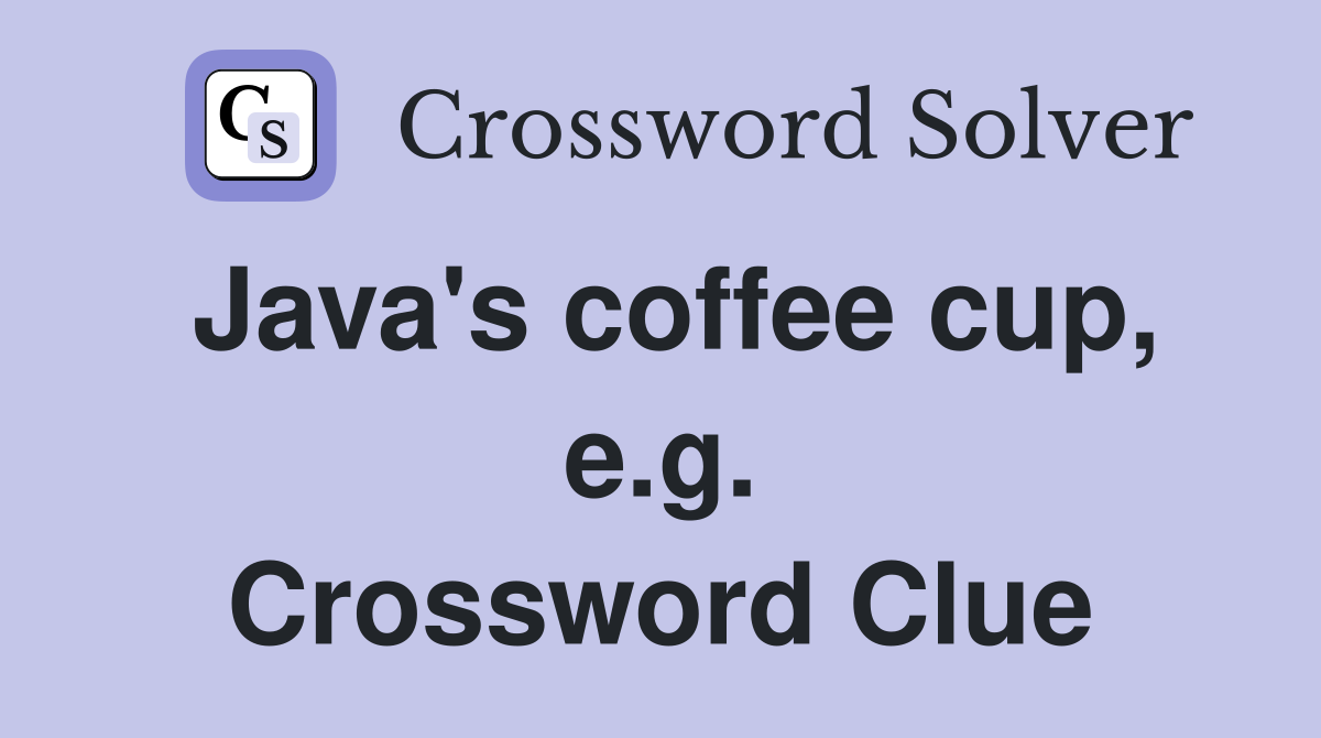Java's coffee cup, e.g. Crossword Clue