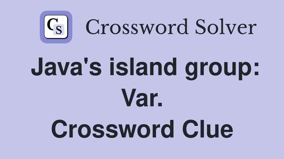 Java's island group: Var. Crossword Clue