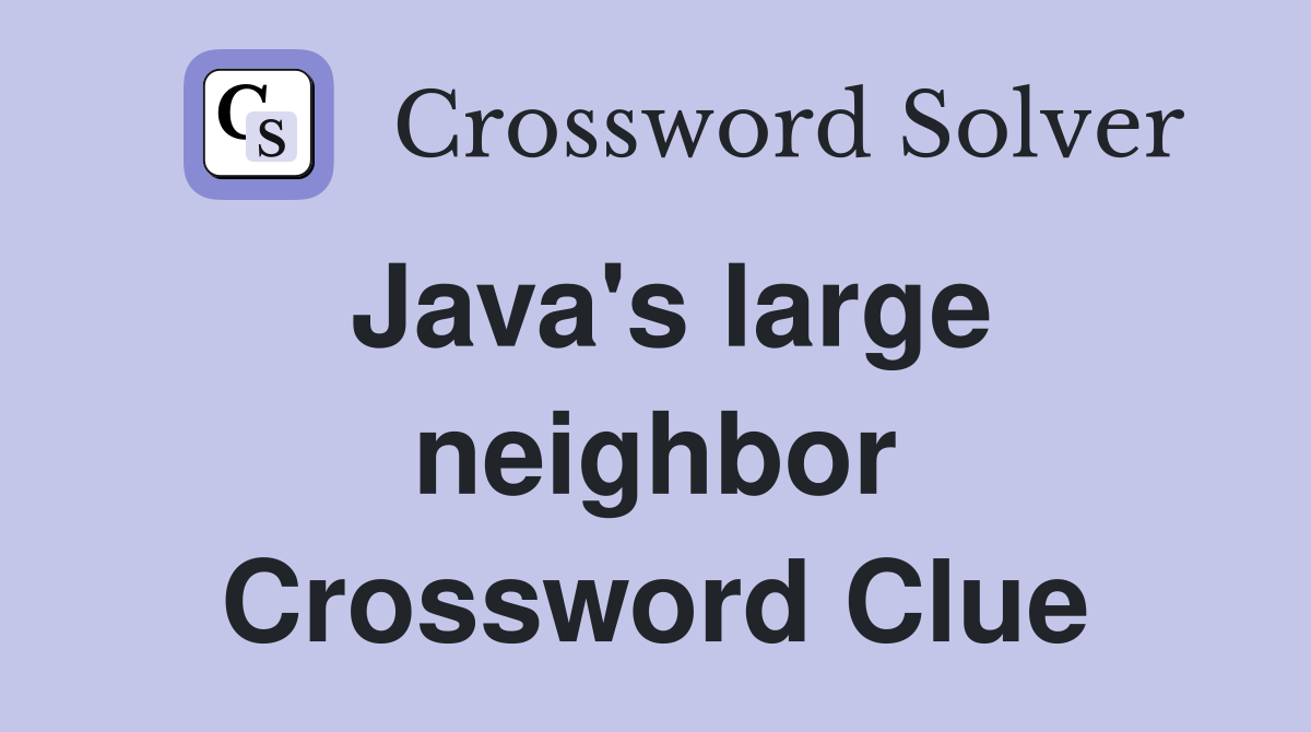 Java's large neighbor Crossword Clue