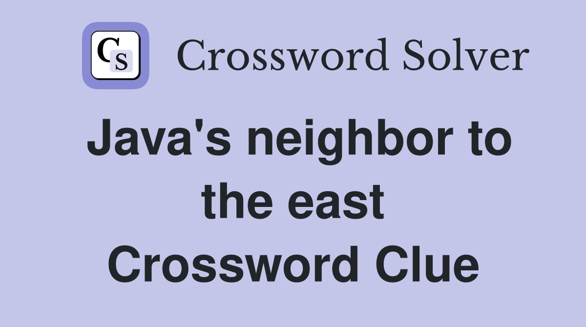Java's neighbor to the east Crossword Clue