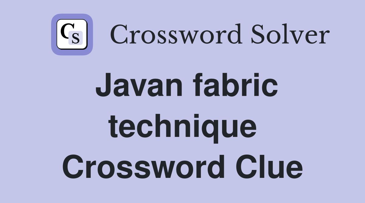 Javan fabric technique Crossword Clue