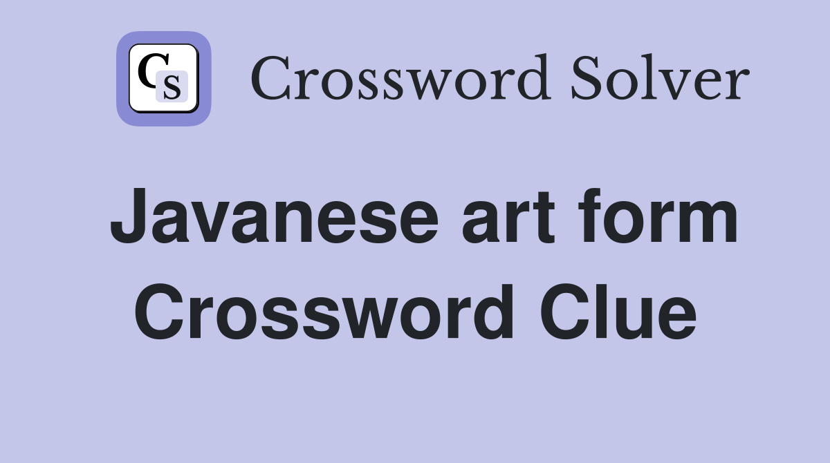 Javanese art form Crossword Clue