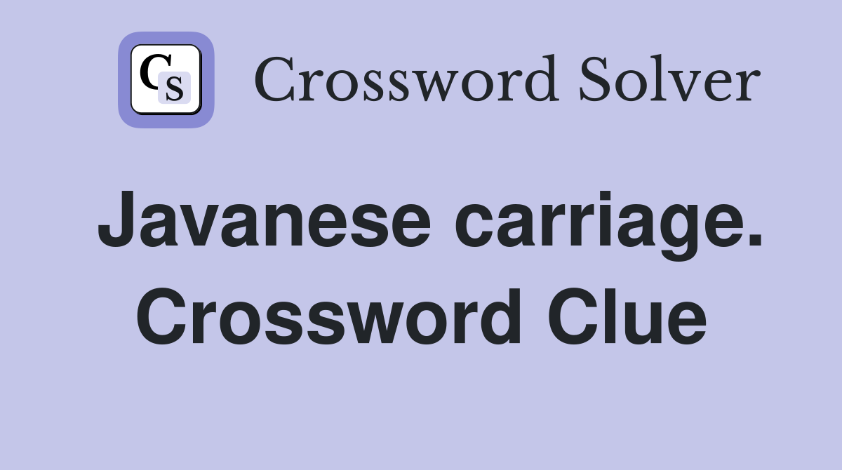 Javanese carriage. Crossword Clue
