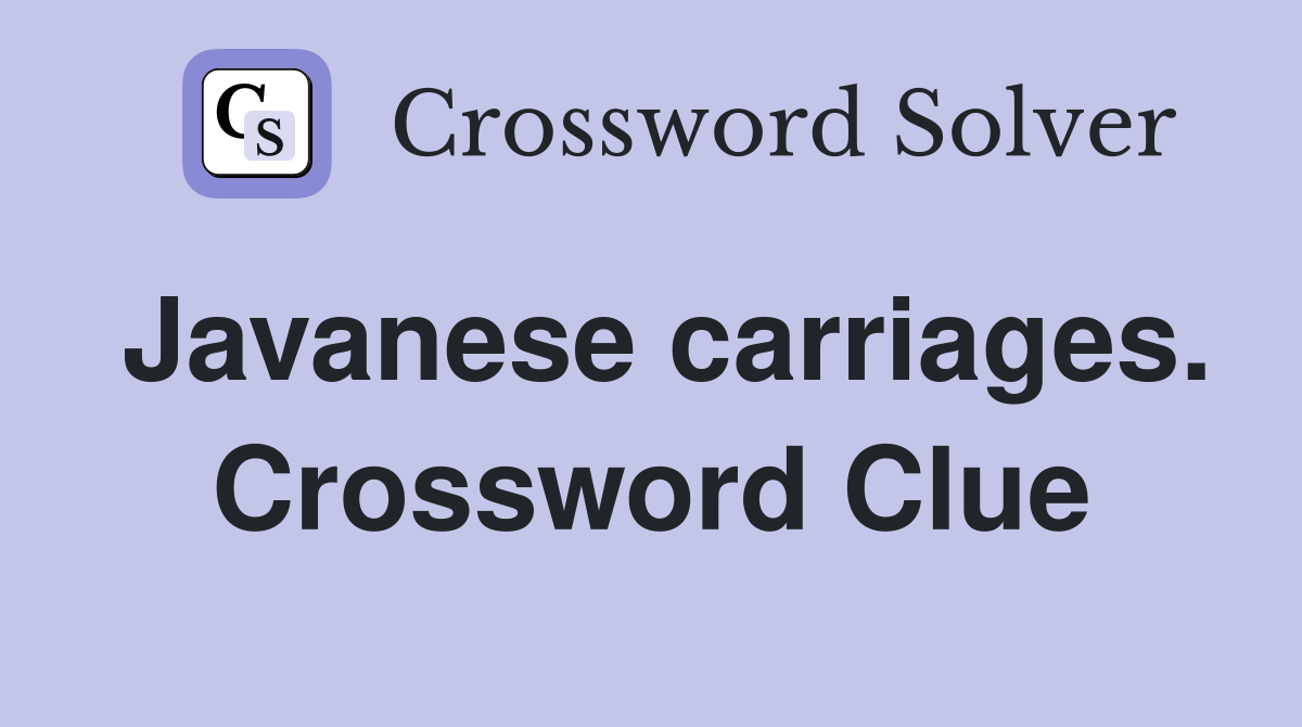 Javanese carriages. Crossword Clue