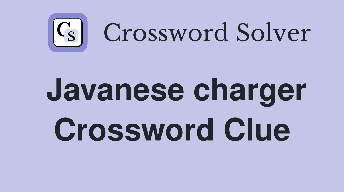 Javanese charger Crossword Clue