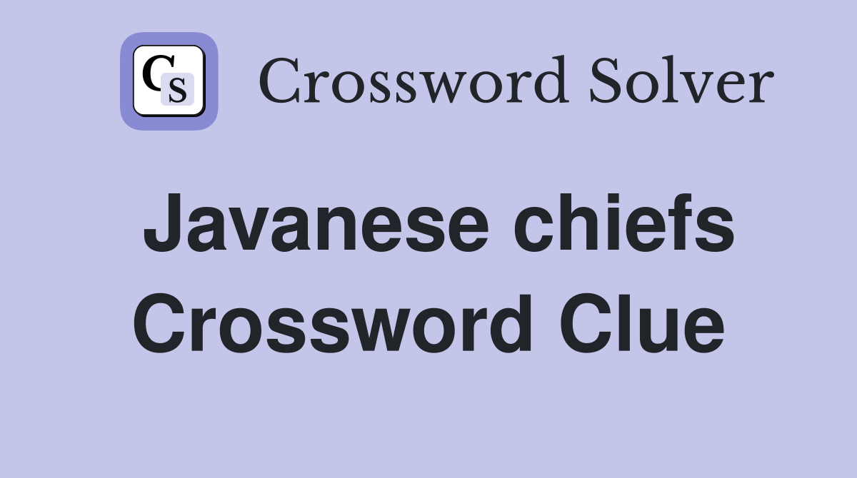 Javanese chiefs Crossword Clue