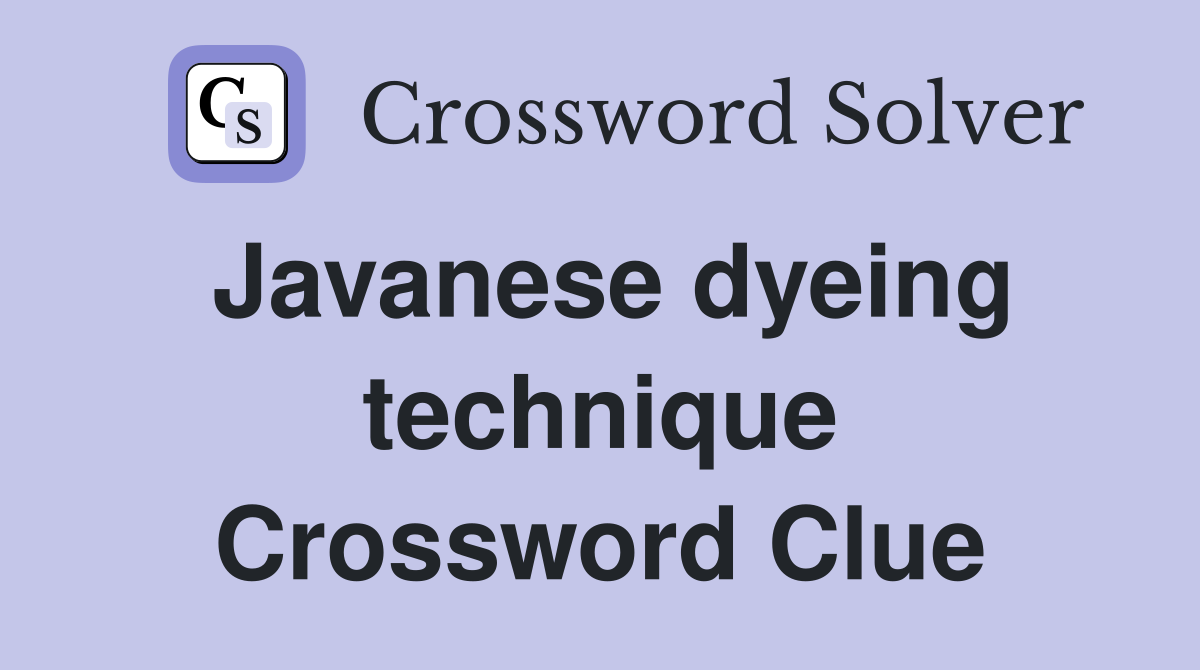 Javanese dyeing technique Crossword Clue