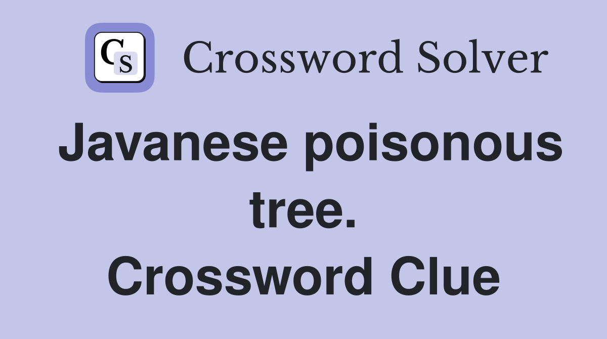 Javanese poisonous tree. Crossword Clue