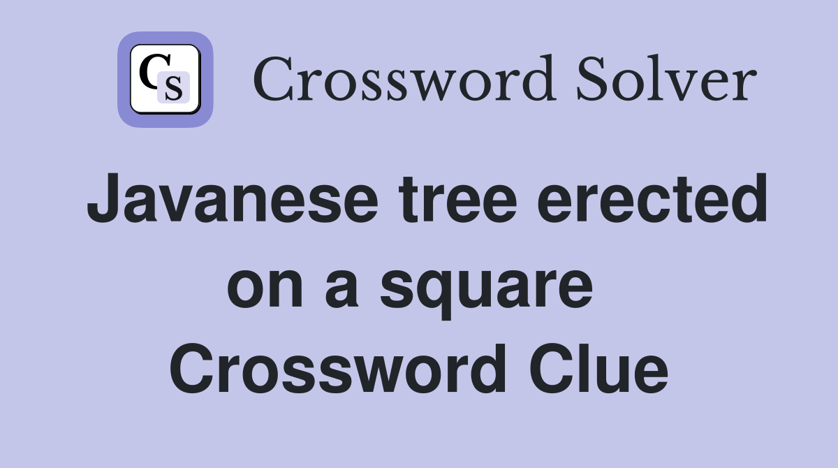 Javanese tree erected on a square  Crossword Clue